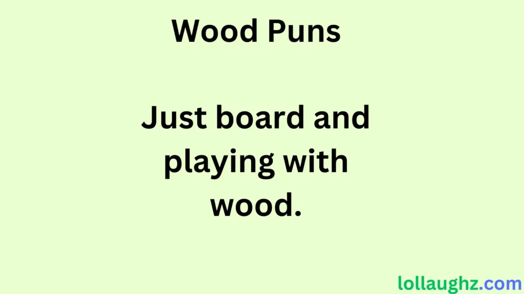 Wood Puns for DIY & Carpentry Enthusiasts